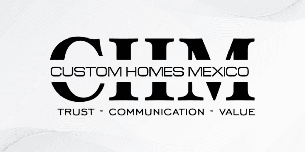 Logo for Custom Homes Mexico emphasizing trust, communication, and value
